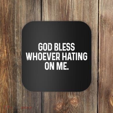 God Bless Whoever Hating On Me Coaster