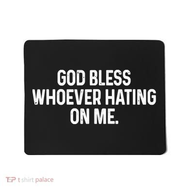 God Bless Whoever Hating On Me Mousepad