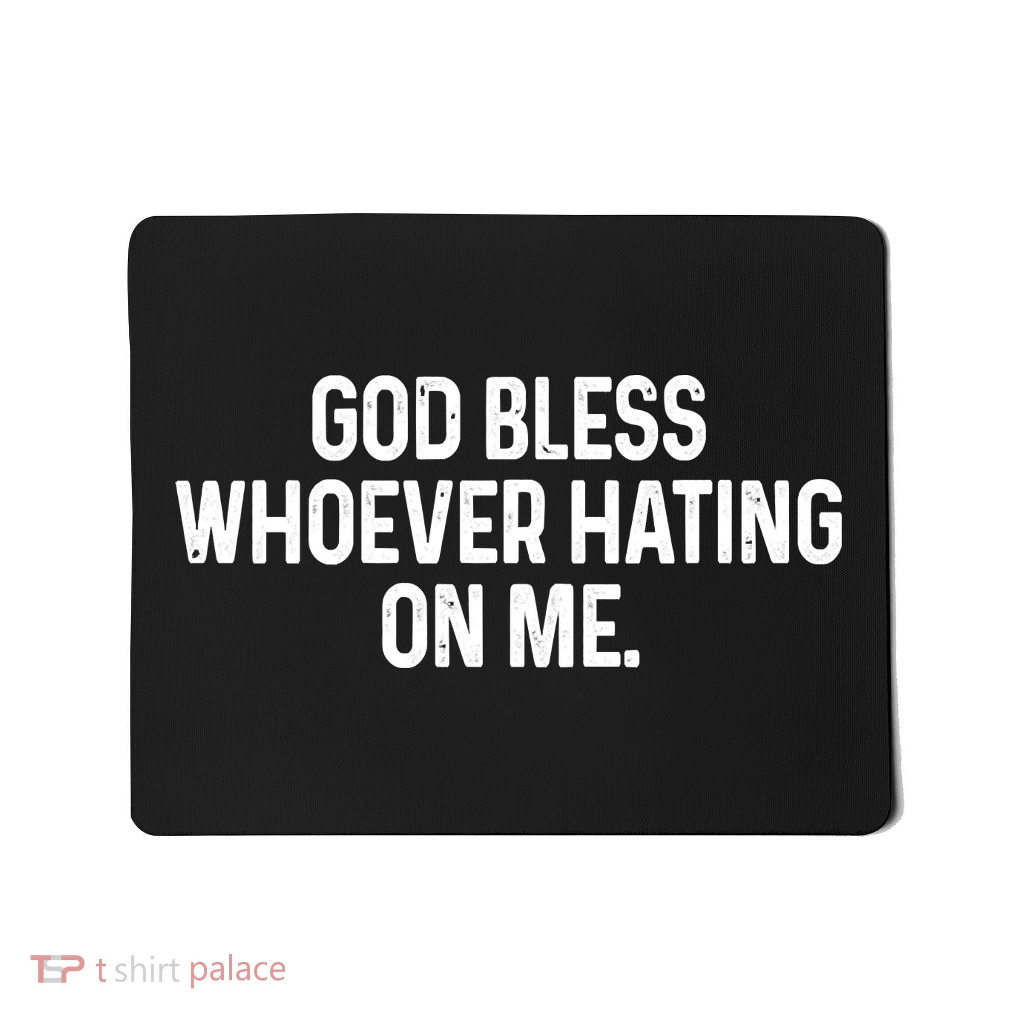 God Bless Whoever Hating On Me Mousepad