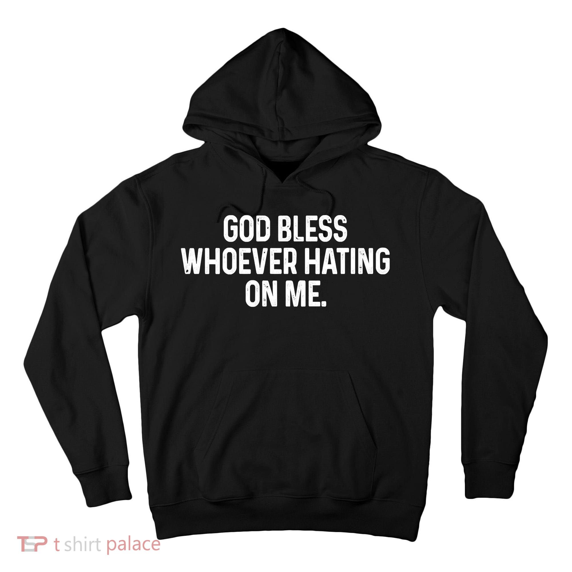 God Bless Whoever Hating On Me Tall Hoodie