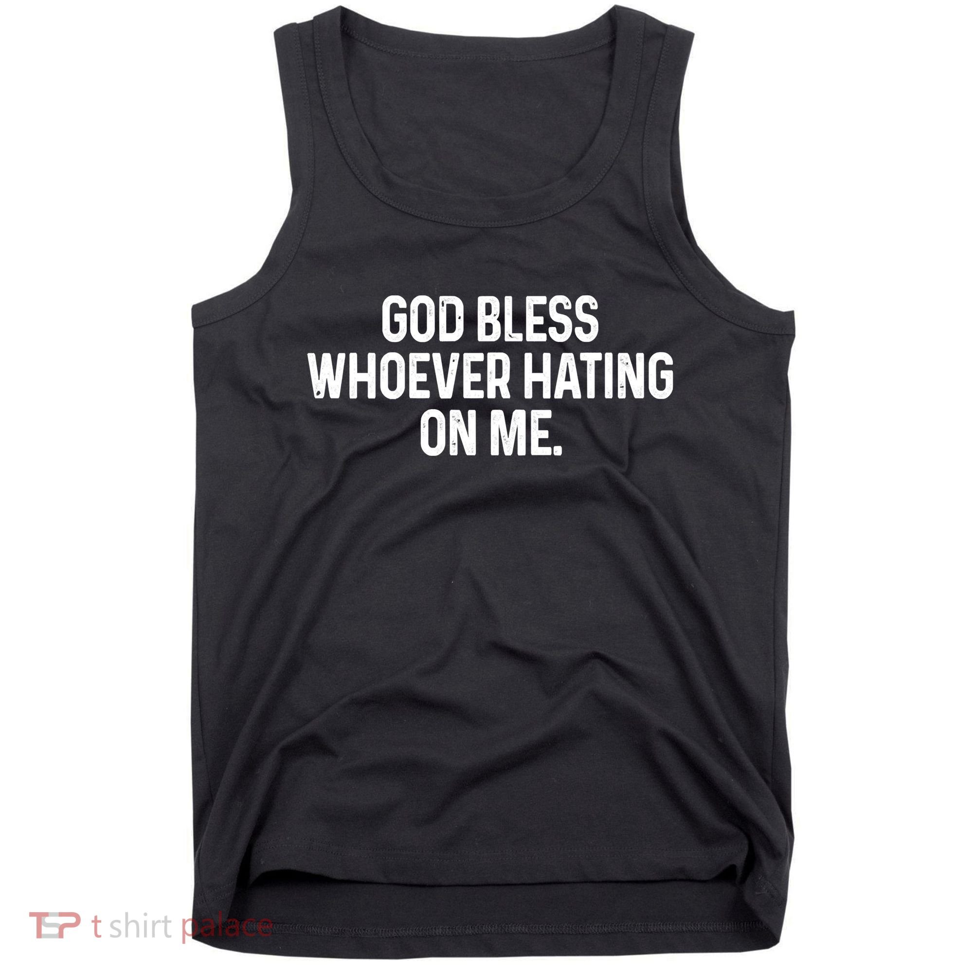 God Bless Whoever Hating On Me Tank Top