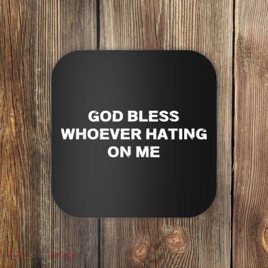 God Bless Whoever Hating On Me Coaster