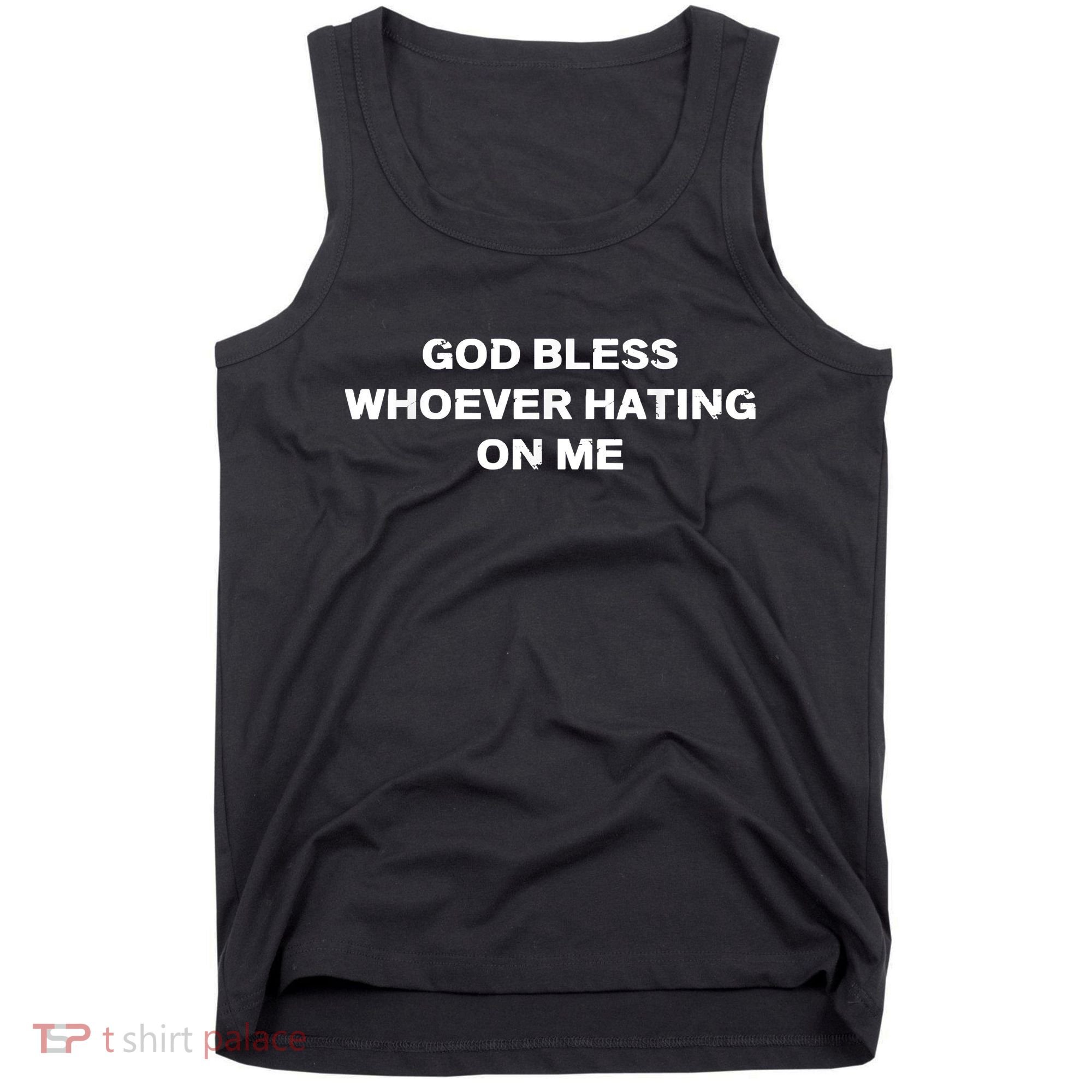God Bless Whoever Hating On Me Tank Top