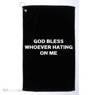 God Bless Whoever Hating On Me Golf Towel