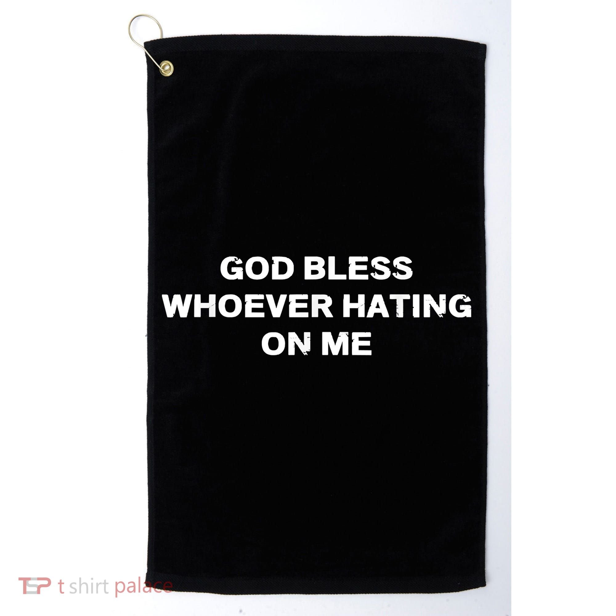 God Bless Whoever Hating On Me Golf Towel