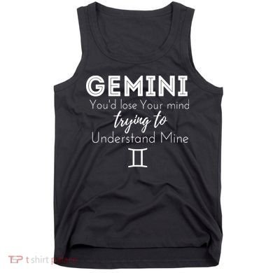 Gemini Birthday Youd Lose Trying To Understand Mine Tank Top