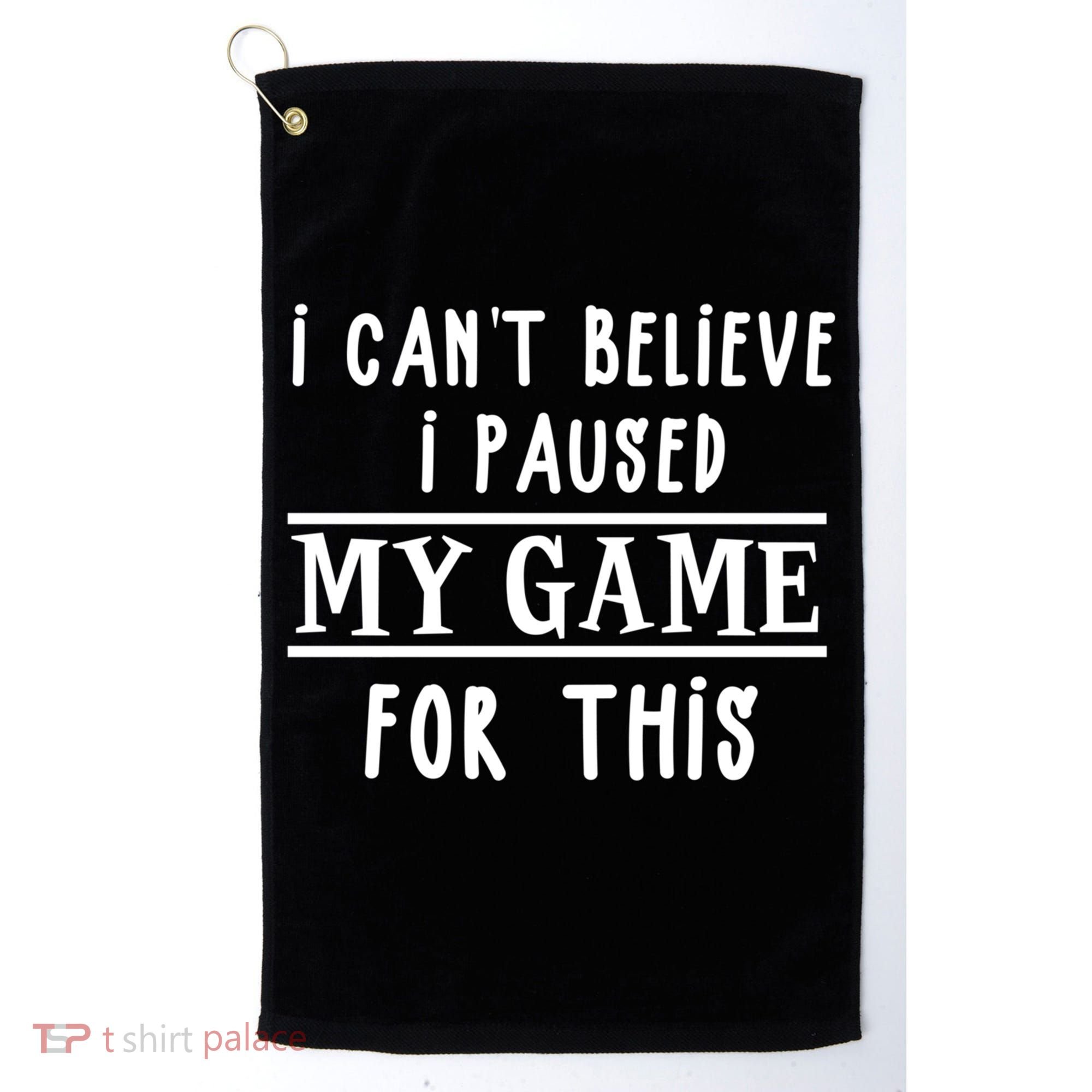 Gamer Cant Believe I Paused My Game For This Gift Golf Towel