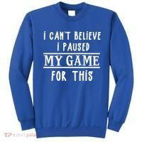 Gamer Cant Believe I Paused My Game For This Gift Sweatshirt thumb 0