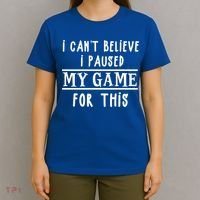 Gamer Cant Believe I Paused My Game For This Gift T-Shirt thumb 4