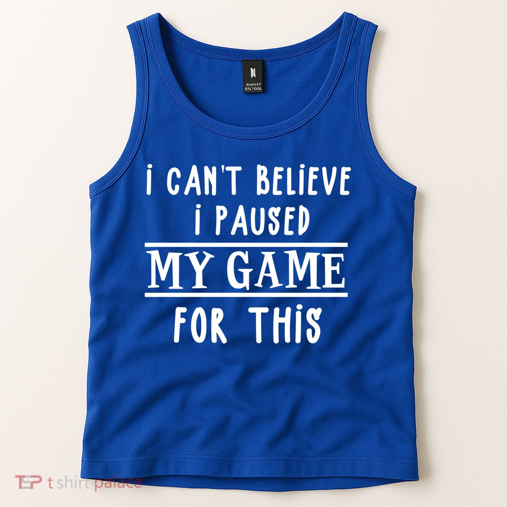 Gamer Cant Believe I Paused My Game For This Gift Tank Top