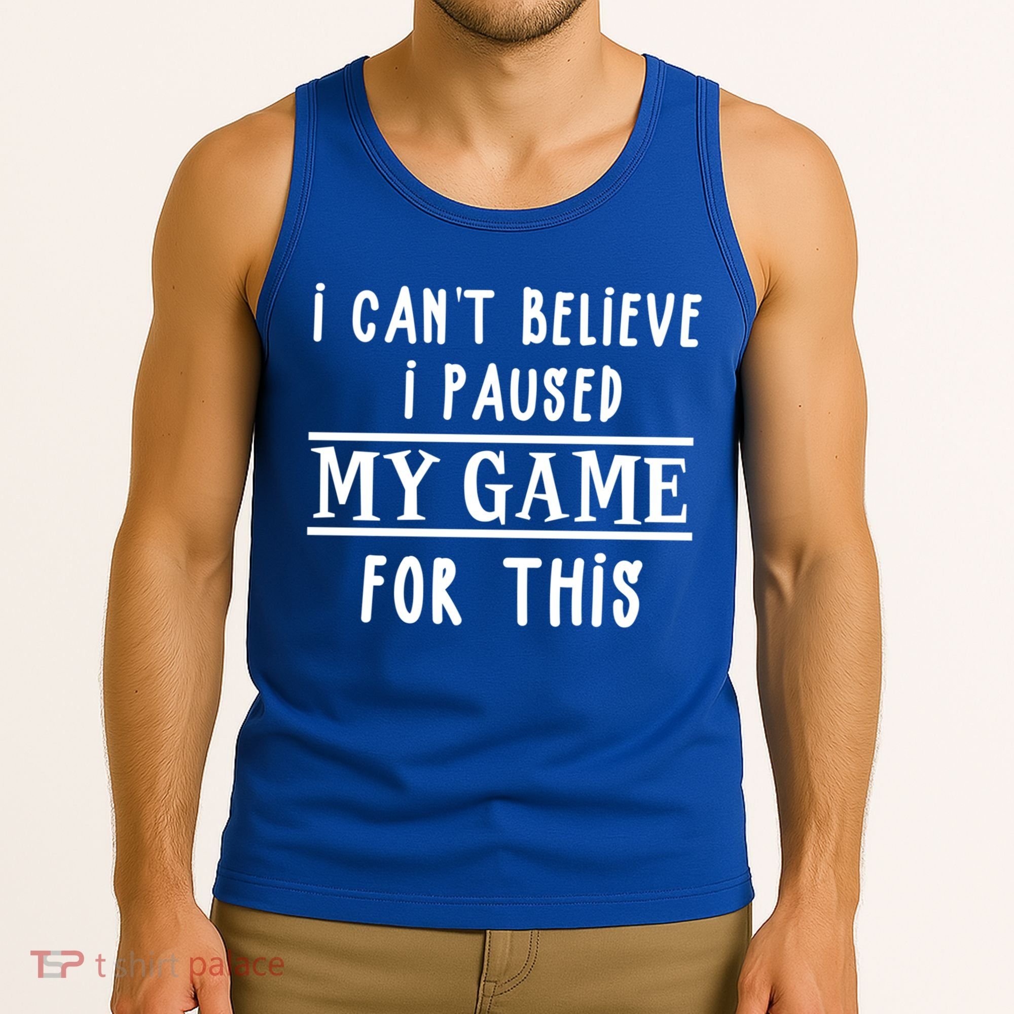 Gamer Cant Believe I Paused My Game For This Gift Tank Top