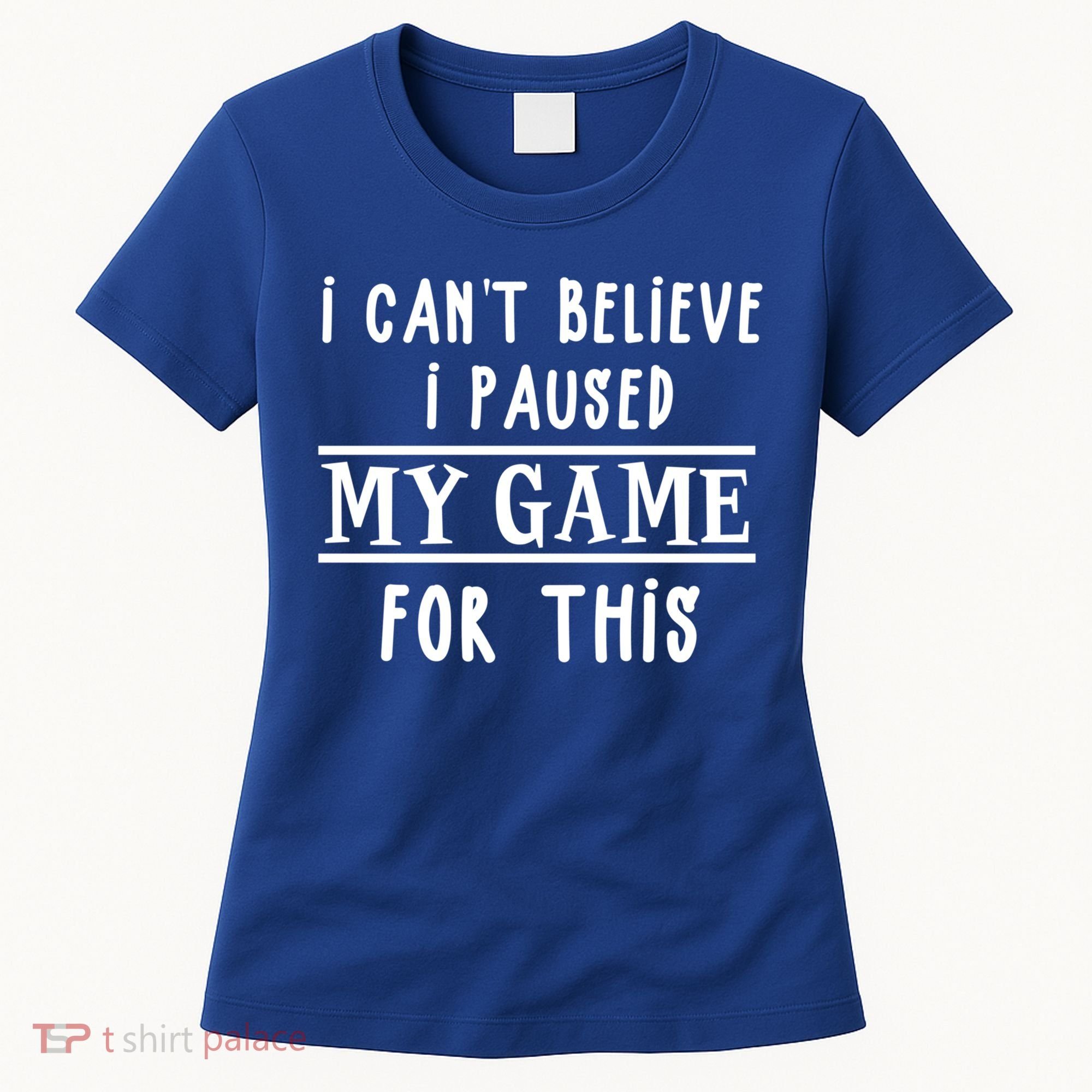 Gamer Cant Believe I Paused My Game For This Gift Women's T-Shirt