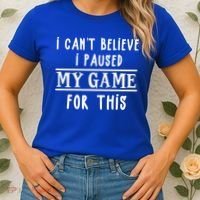 Gamer Cant Believe I Paused My Game For This Gift Women's T-Shirt thumb 2