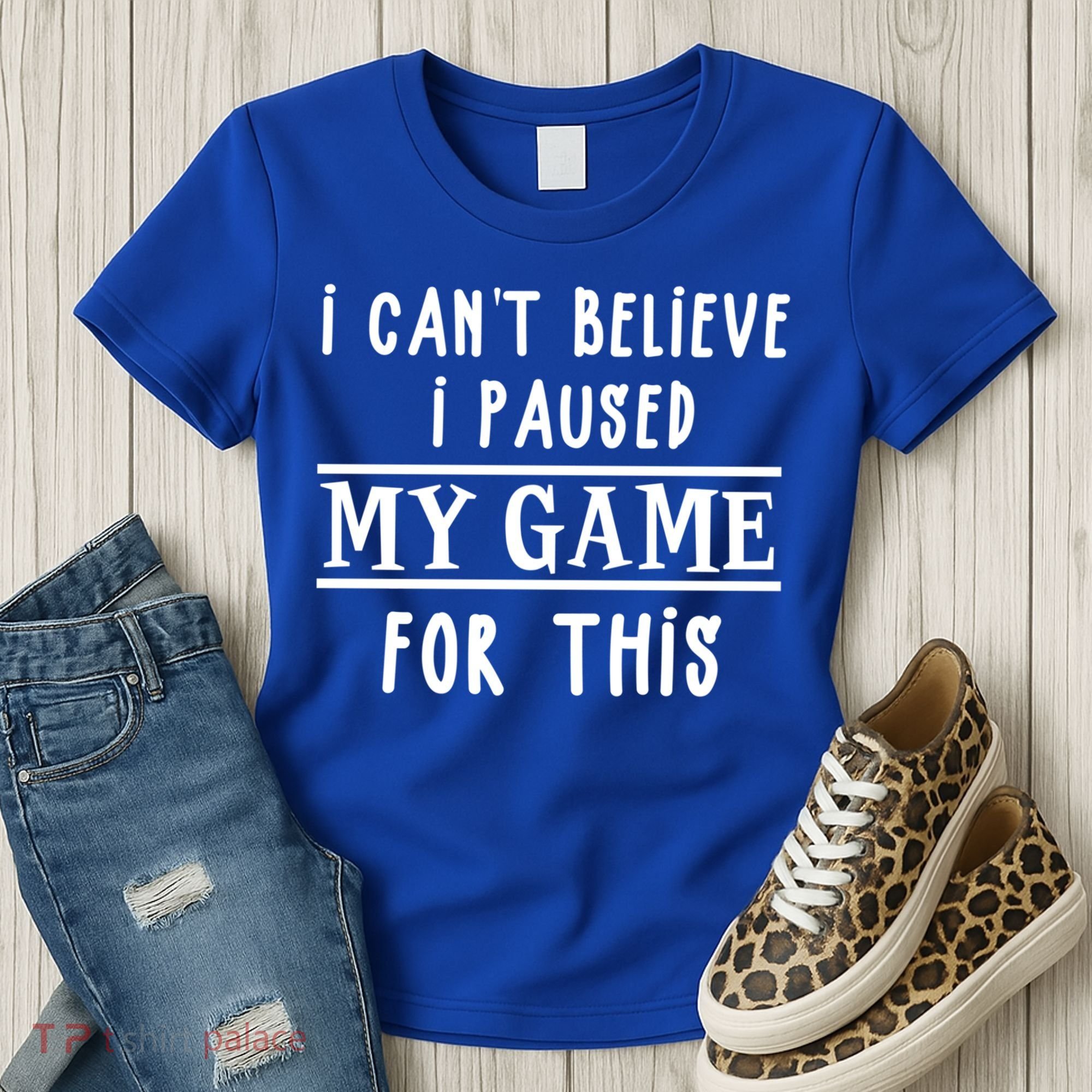 Gamer Cant Believe I Paused My Game For This Gift Women's T-Shirt