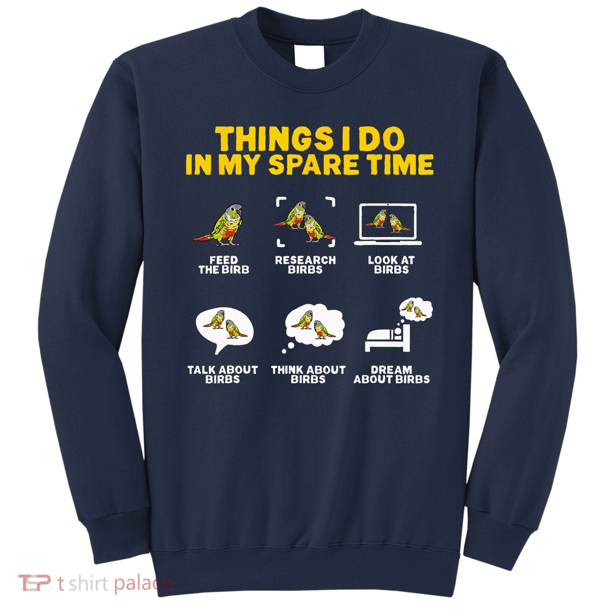 Green Cheek Conure Things I Do In My Spare Time Bird Conure Sweatshirt