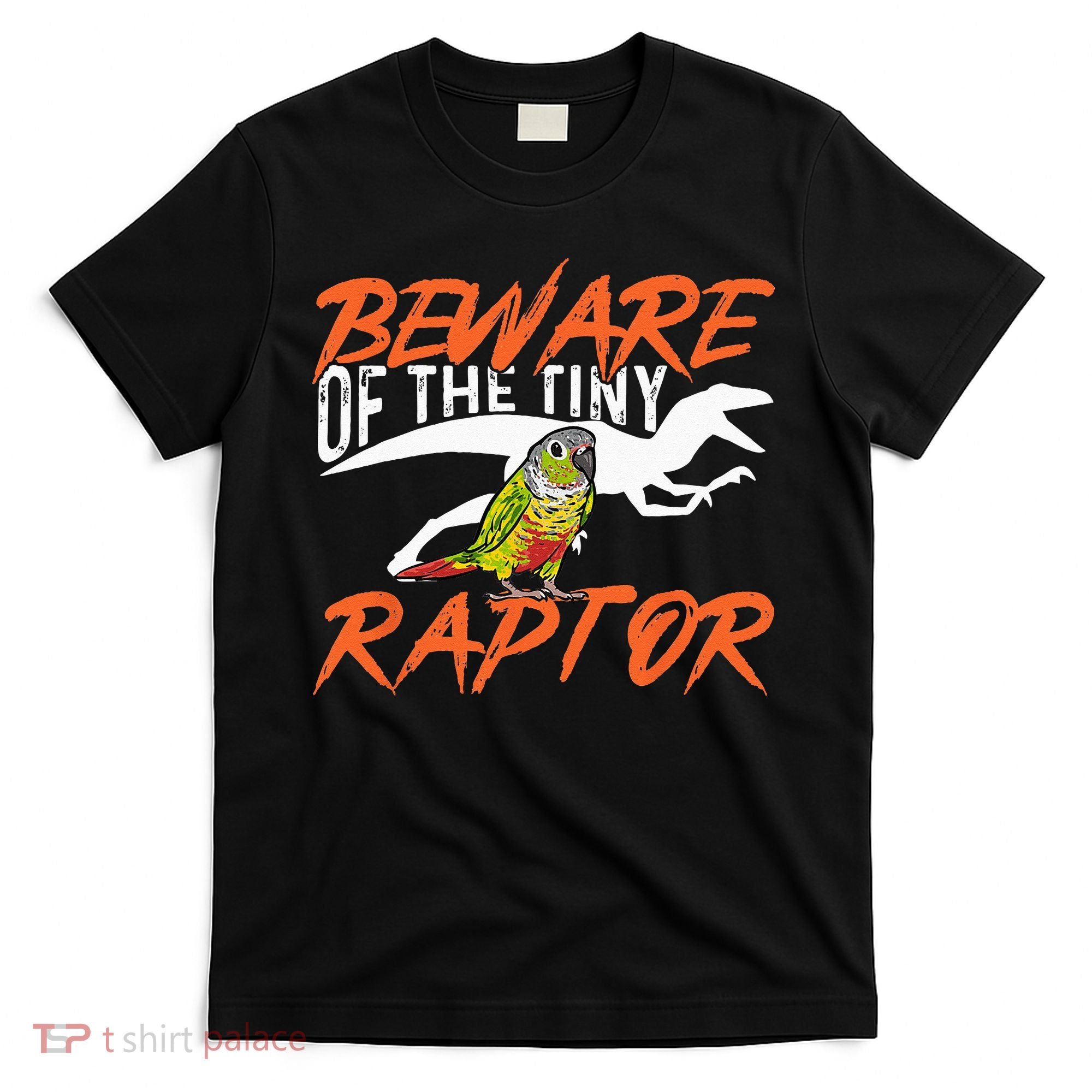 Green Cheek Conure Beware Of The Tiny Raptor Bird Conure T-Shirt