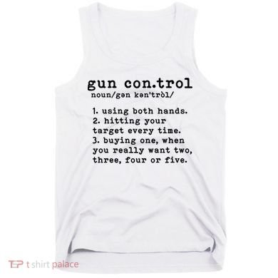 Gun Control Definition Funny Gun Owner Saying 2nd Amendment Tank Top