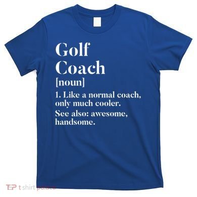 Golf Coach Definition Funny Trainer Gift Present Cute Gift T-Shirt