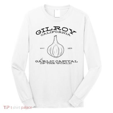 Gilroy California Est 1870 Garlic Lovers Long Sleeve Shirt