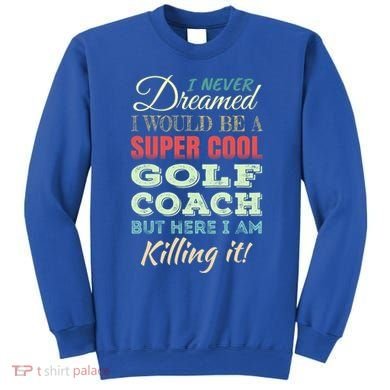 Golf Coach Funny Gift Appreciation Cool Gift Sweatshirt