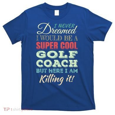 Golf Coach Funny Gift Appreciation Cool Gift T-Shirt