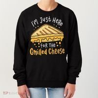 Grilled Cheese Funny Gift I'm Just Here For The Grilled Cheese Cool Gift Women's Sweatshirt thumb 0