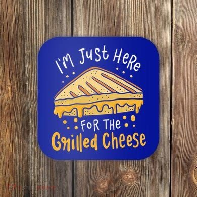 Grilled Cheese Funny Gift I'm Just Here For The Grilled Cheese Cool Gift Coaster