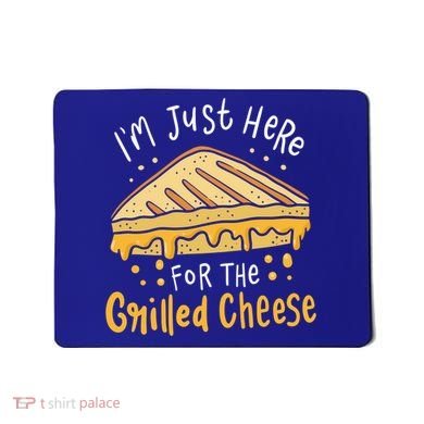 Grilled Cheese Funny Gift I'm Just Here For The Grilled Cheese Cool Gift Mousepad