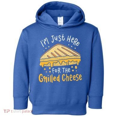 Grilled Cheese Funny Gift I'm Just Here For The Grilled Cheese Cool Gift Toddler Hoodie