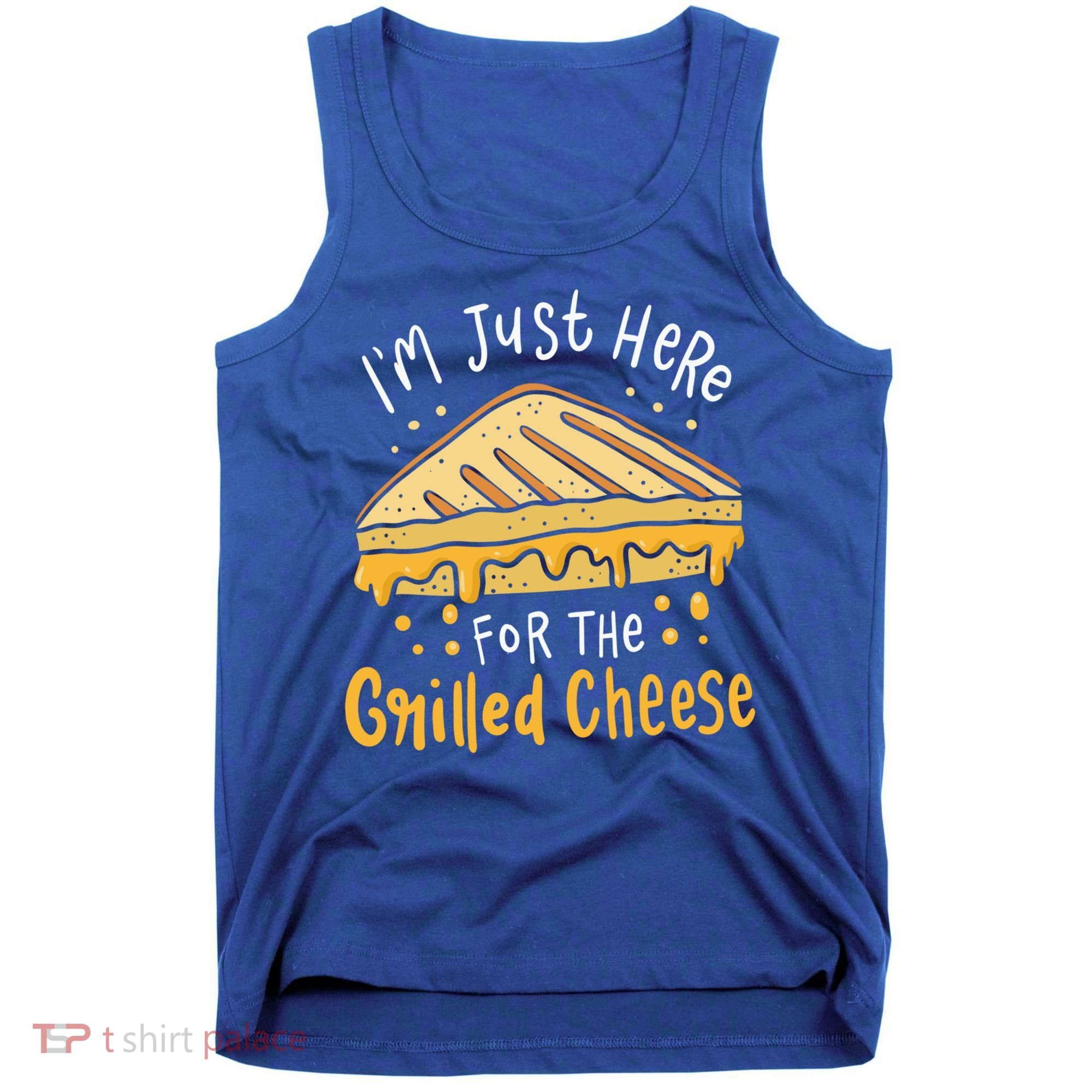 Grilled Cheese Funny Gift I'm Just Here For The Grilled Cheese Cool Gift Tank Top