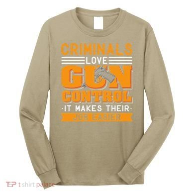 Gun Control Gun Rights Pro Gun Second Amendment Firearms Long Sleeve Shirt