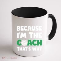 Golf Coach Gift Because IM The Coach ThatS Why Golf Coach Gift Coffee Mug thumb 1