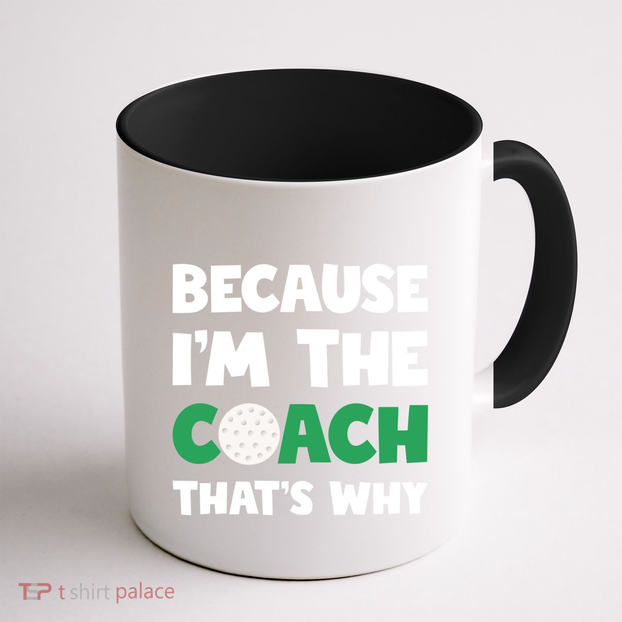 Golf Coach Gift Because IM The Coach ThatS Why Golf Coach Gift Coffee Mug