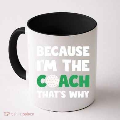 Golf Coach Gift Because IM The Coach ThatS Why Golf Coach Gift Coffee Mug