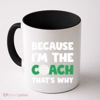 Golf Coach Gift Because IM The Coach ThatS Why Golf Coach Gift Coffee Mug thumb 0