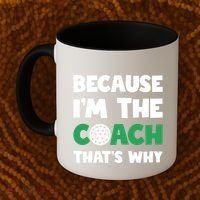Golf Coach Gift Because IM The Coach ThatS Why Golf Coach Gift Coffee Mug thumb 2