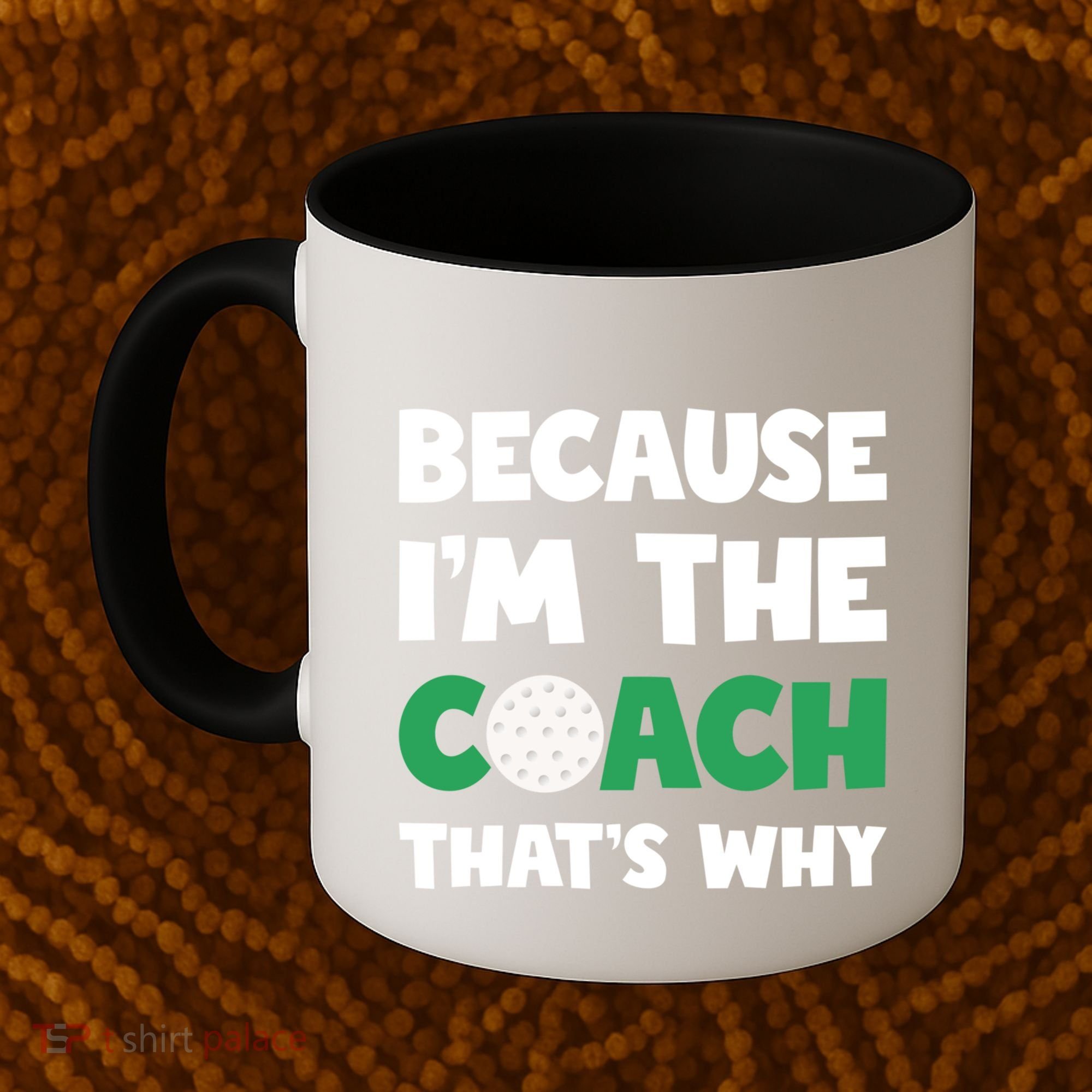 Golf Coach Gift Because IM The Coach ThatS Why Golf Coach Gift Coffee Mug