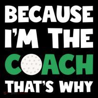 Golf Coach Gift Because IM The Coach ThatS Why Golf Coach Gift Coffee Mug thumb 5