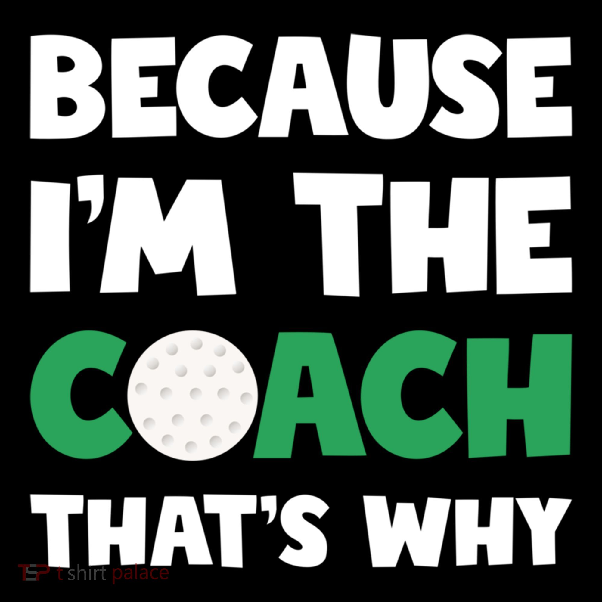 Golf Coach Gift Because IM The Coach ThatS Why Golf Coach Gift Coffee Mug
