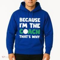 Golf Coach Gift Because IM The Coach ThatS Why Golf Coach Gift Hoodie thumb 2