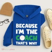 Golf Coach Gift Because IM The Coach ThatS Why Golf Coach Gift Hoodie thumb 4