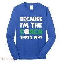 Golf Coach Gift Because IM The Coach ThatS Why Golf Coach Gift Long Sleeve Shirt thumb 0