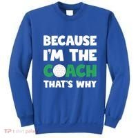 Golf Coach Gift Because IM The Coach ThatS Why Golf Coach Gift Sweatshirt thumb 0