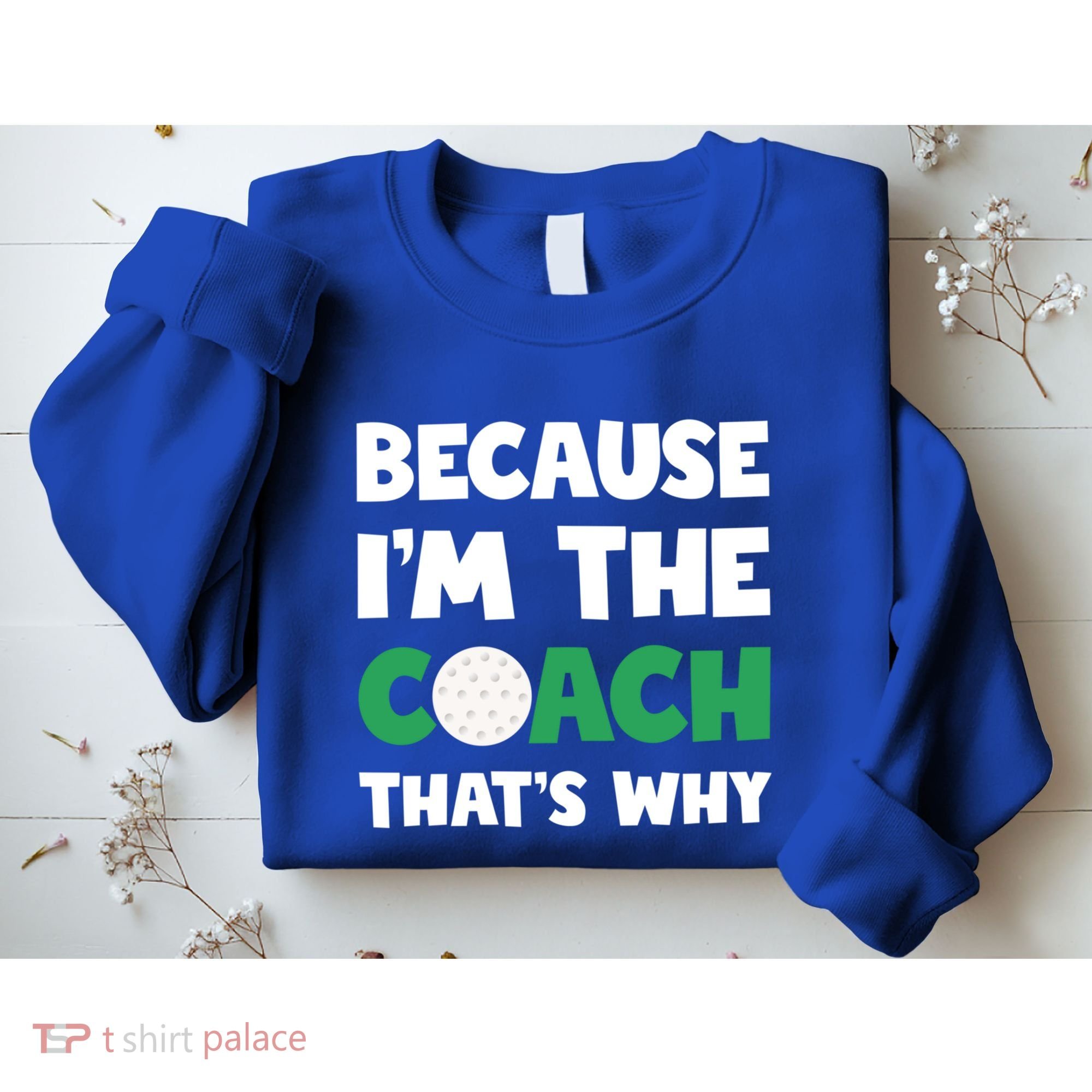 Golf Coach Gift Because IM The Coach ThatS Why Golf Coach Gift Sweatshirt