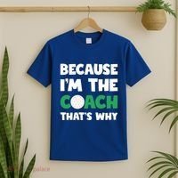 Golf Coach Gift Because IM The Coach ThatS Why Golf Coach Gift T-Shirt thumb 2