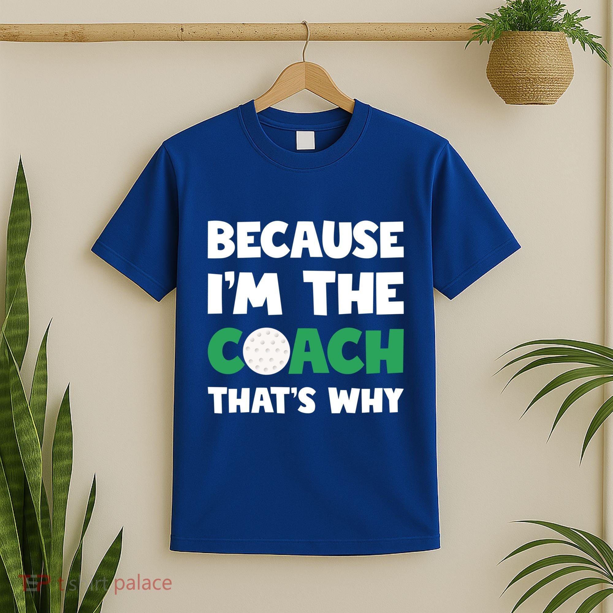Golf Coach Gift Because IM The Coach ThatS Why Golf Coach Gift T-Shirt