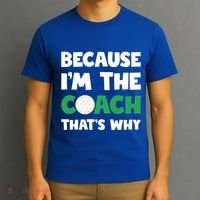 Golf Coach Gift Because IM The Coach ThatS Why Golf Coach Gift T-Shirt thumb 3