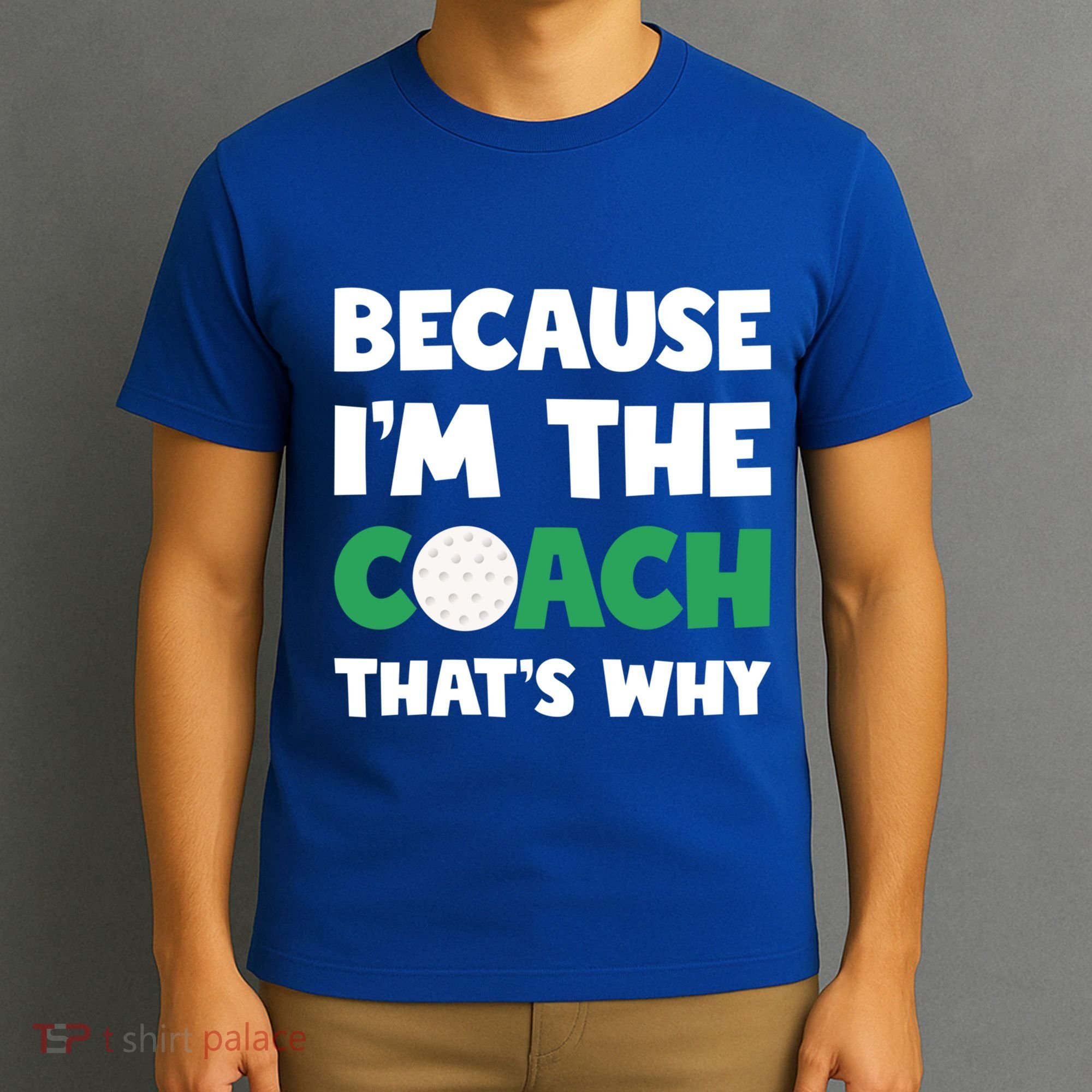 Golf Coach Gift Because IM The Coach ThatS Why Golf Coach Gift T-Shirt