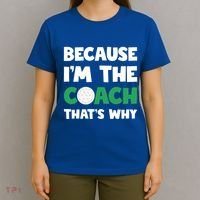 Golf Coach Gift Because IM The Coach ThatS Why Golf Coach Gift T-Shirt thumb 4