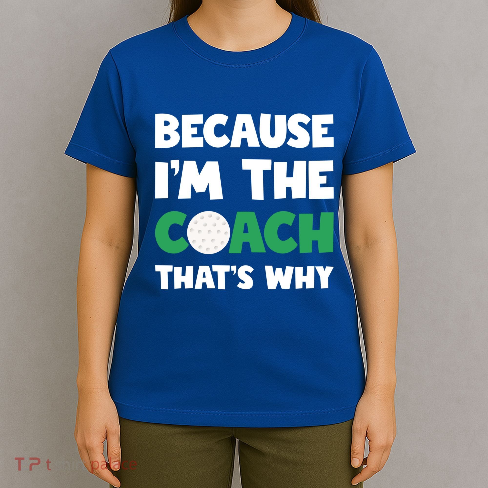 Golf Coach Gift Because IM The Coach ThatS Why Golf Coach Gift T-Shirt
